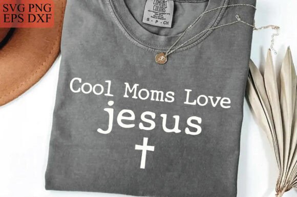 Cool Moms Love Jesus PNG SVG: A Versatile T-Shirt Design Graphic