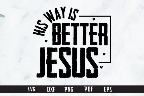 His Way is Better Jesus SVG PNG for T-Shirt Designs & Graphics