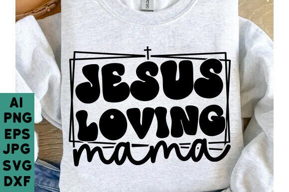 Jesus Loving Mama Svg Png: A Versatile Graphic for T-Shirt Designs
