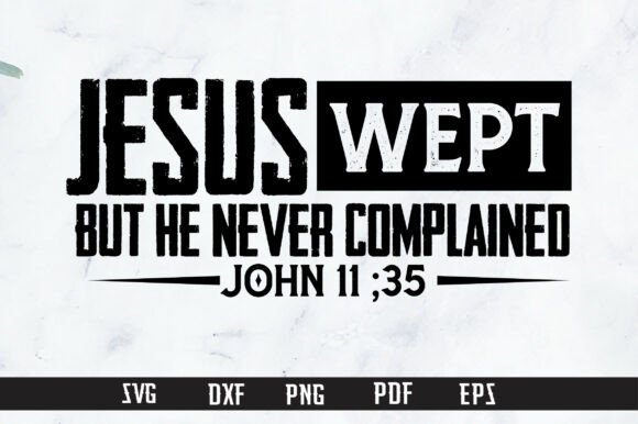 Jesus Wept but He Never Complained PNG: A Versatile Graphic for T-Shirt Designs