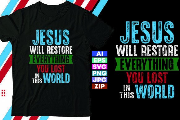 Jesus Will Restore Everything You Lost: T-Shirt Designs & Graphics