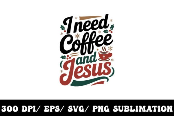 Review: I Need Coffee and Jesus Christmas Graphics for T-Shirt Designs
